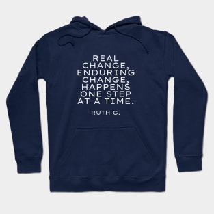 Real change, enduring change, happens one step at a time RBG Hoodie